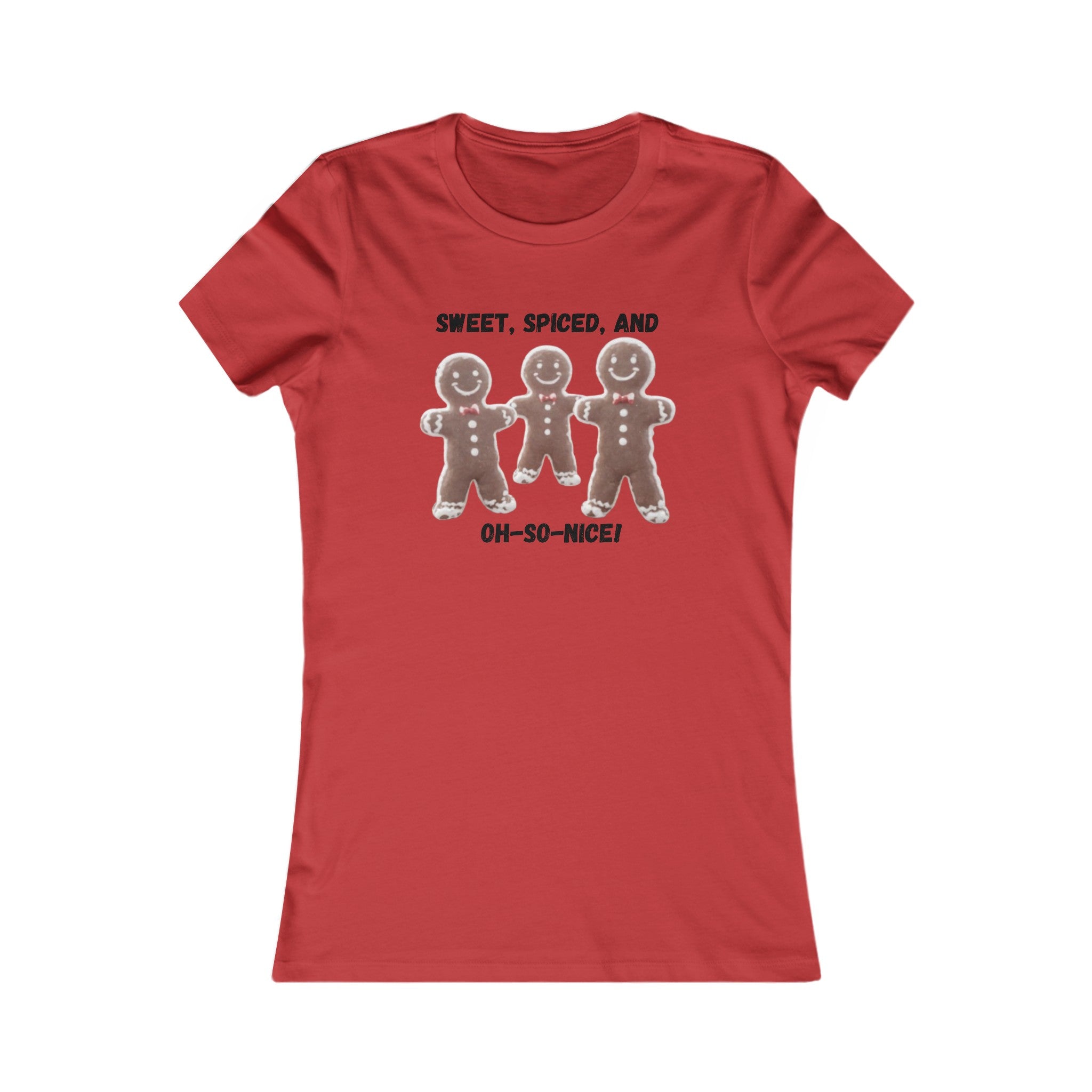 Red / S Sweet, Spiced, and Oh-So-Nice Gingerbread Women's Favorite Tee