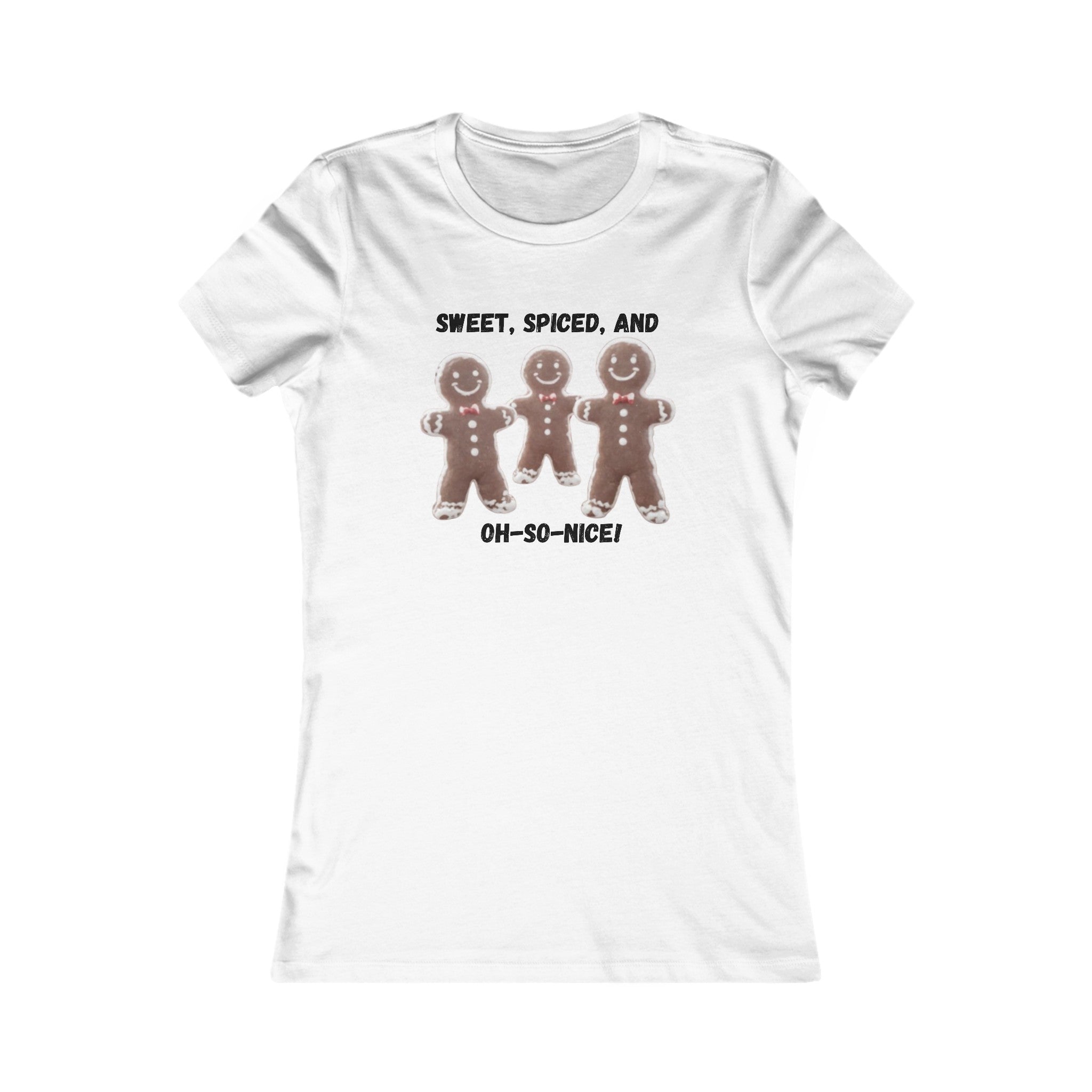 White / S Sweet, Spiced, and Oh-So-Nice Gingerbread Women's Favorite Tee